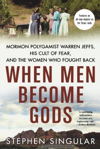 Cover for Stephen Singular · When Men Become Gods: Mormon Polygamist Warren Jeffs, His Cult of Fear, and the Women Who Fought Back (Paperback Book) [First edition] (2009)