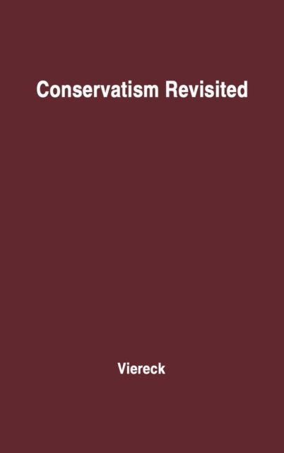 Conservatism Revisited. - Peter Viereck - Bøger - ABC-CLIO - 9780313202995 - 11. juli 1978