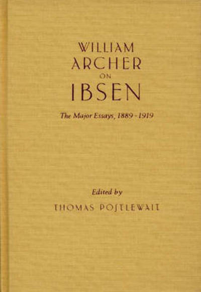Cover for Thomas Postlewait · William Archer on Ibsen: The Major Essays, 1889-1919 (Hardcover Book) (1984)