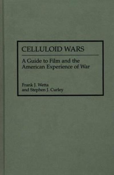 Cover for Stephen Curley · Celluloid Wars: A Guide to Film and the American Experience of War - Research Guides in Military Studies (Hardcover Book) [Annotated edition] (1992)