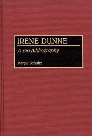 Cover for Margie Schultz · Irene Dunne: A Bio-Bibliography - Bio-Bibliographies in the Performing Arts (Hardcover Book) [Annotated edition] (1991)