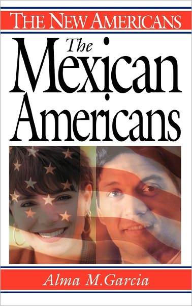 Cover for Alma M. Garcia · The Mexican Americans - The New Americans (Gebundenes Buch) (2002)