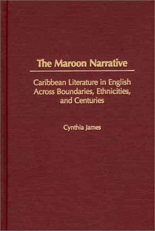 Cover for Cynthia James · The Maroon Narrative: Caribbean Literature in English Across Boundaries, Ethnicities, and Centuries (Studies in Caribbean Literature) (Hardcover Book) (2002)