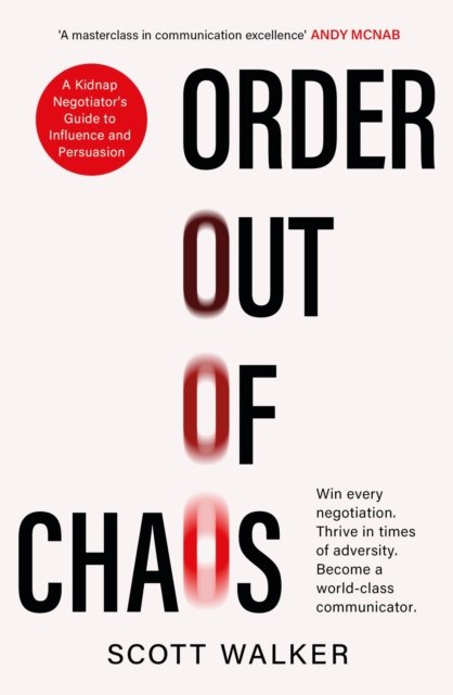 Cover for Scott Walker · Order Out of Chaos: A Kidnap Negotiator's Guide to Influence and Persuasion. The Sunday Times bestseller (Paperback Bog) (2024)