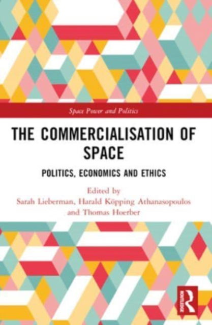 The Commercialisation of Space: Politics, Economics and Ethics - Space Power and Politics (Paperback Book) (2024)