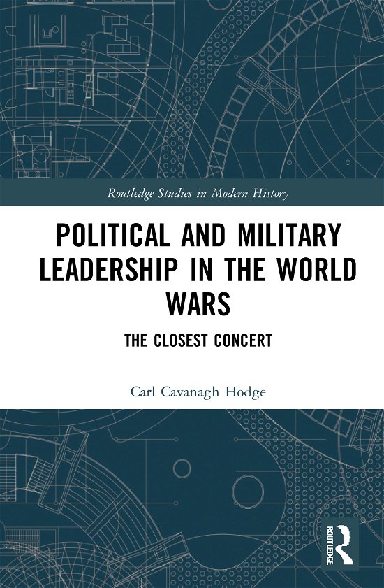 Cover for Hodge, Carl Cavanagh (University of British Columbia-Okanagan, Canada) · Political and Military Leadership in the World Wars: The Closest Concert - Routledge Studies in Modern History (Inbunden Bok) (2021)