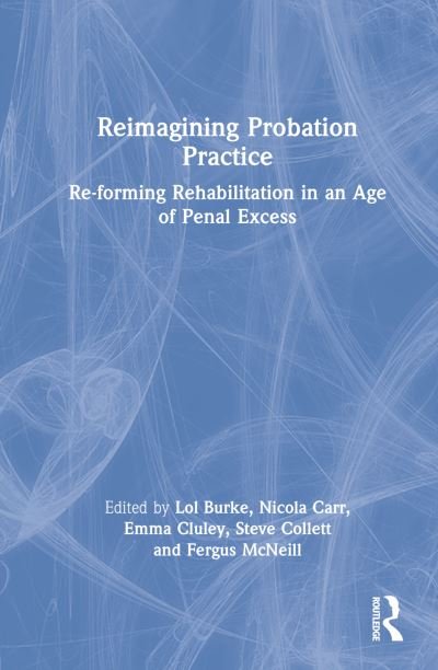 Cover for Lol Burke · Reimagining Probation Practice: Re-forming Rehabilitation in an Age of Penal Excess (Innbunden bok) (2022)
