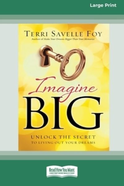 Cover for Terri Savelle Foy · Imagine Big: Unlock the Secret to Living Out Your Dreams (16pt Large Print Edition) (Paperback Book) (2013)