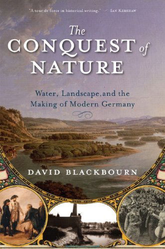 Cover for David Blackbourn · The Conquest of Nature: Water, Landscape and the Making of Modern Germany (Paperback Book) [Reprint edition] (2007)