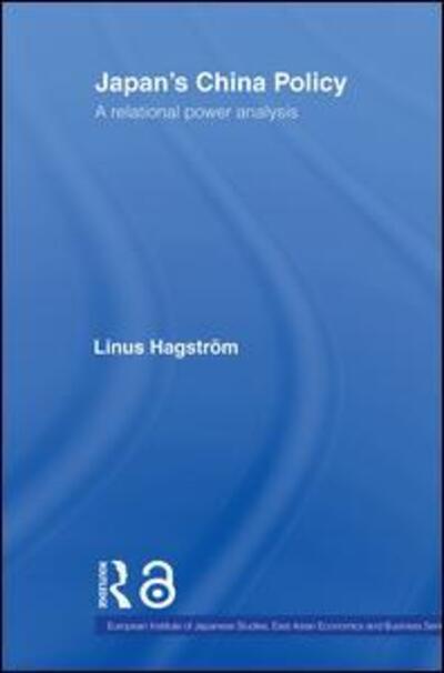 Cover for Linus Hagstrom · Japan's China Policy: A Relational Power Analysis - European Institute of Japanese Studies East Asian Economics and Business Series (Taschenbuch) (2007)