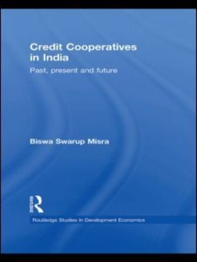 Cover for Biswa Swarup Misra · Credit Cooperatives in India: Past, Present and Future - Routledge Studies in Development Economics (Inbunden Bok) (2010)