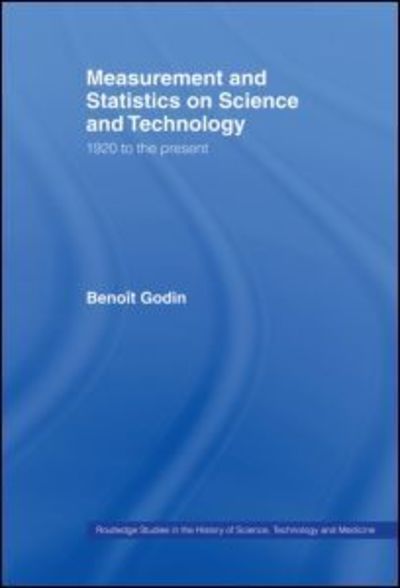 Cover for Benoit Godin · Measurement and Statistics on Science and Technology: 1920 to the Present - Routledge Studies in the History of Science, Technology and Medicine (Paperback Book) (2012)