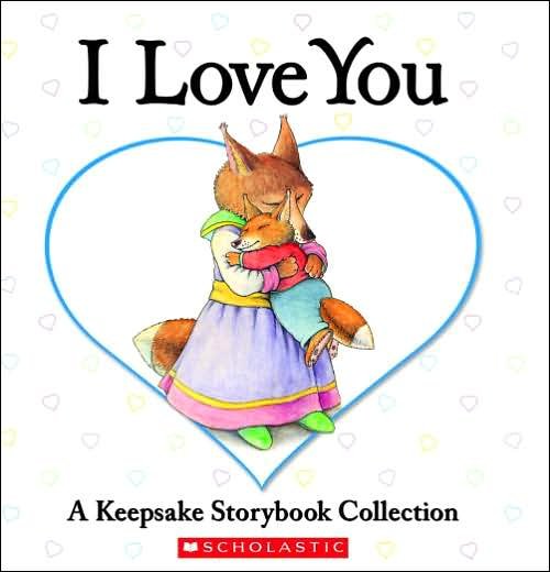 Cover for Eve Bunting · I Love You: a Keepsake Storybook Collection (Hardcover Book) (2006)