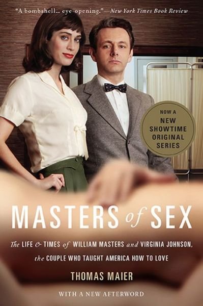 Cover for Thomas Maier · Masters of Sex (Media tie-in): The Life and Times of William Masters and Virginia Johnson, the Couple Who Taught America How to Love (Paperback Book) (2013)