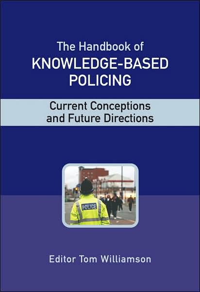 The Handbook of Knowledge-Based Policing: Current Conceptions and Future Directions - T Williamson - Books - John Wiley & Sons Inc - 9780470028995 - April 1, 2008