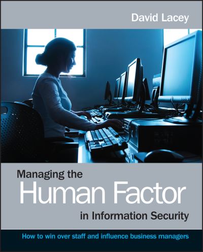 Cover for David Lacey · Managing the Human Factor in Information Security: How to win over staff and influence business managers (Paperback Book) (2009)