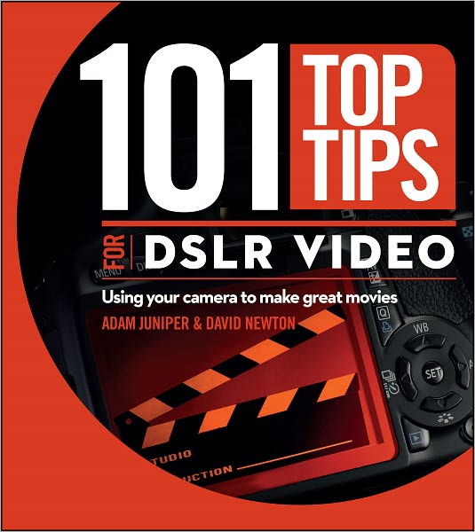 Cover for David Newton · 101 Top Tips for DSLR Video: Using Your Camera to Make Great Movies (Paperback Book) (2011)