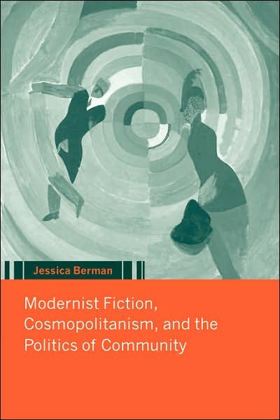 Cover for Berman, Jessica (University of Maryland, Baltimore) · Modernist Fiction, Cosmopolitanism and the Politics of Community (Paperback Bog) (2007)