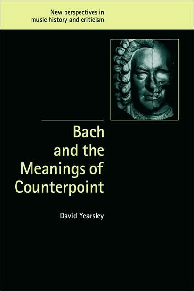 Cover for Yearsley, David (Cornell University, New York) · Bach and the Meanings of Counterpoint - New Perspectives in Music History and Criticism (Paperback Book) (2008)