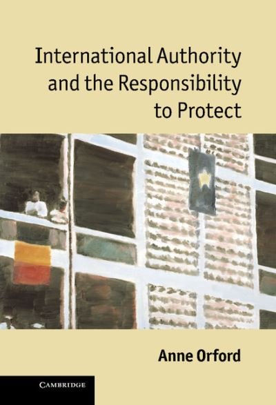 Cover for Orford, Anne  (University of Melbourne) · International Authority and the Responsibility to Protect (Hardcover Book) (2011)