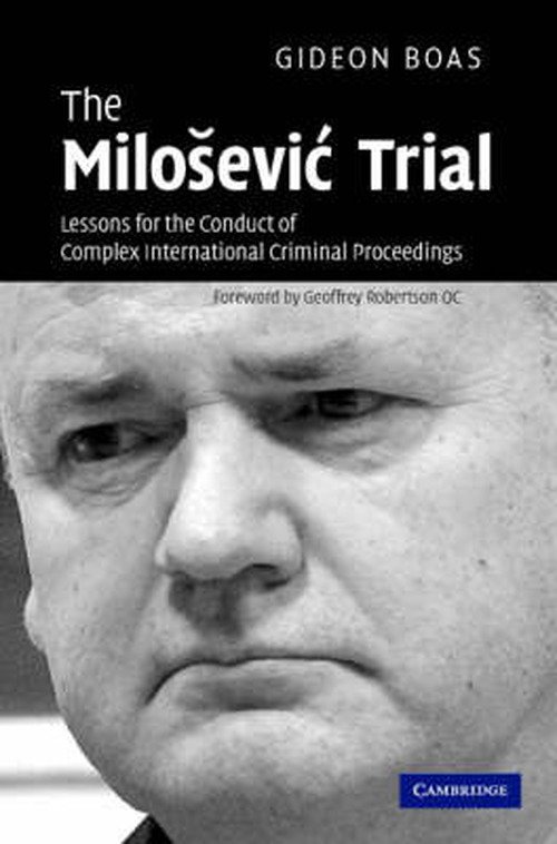 Cover for Boas, Gideon (Monash University, Victoria) · The Milosevic Trial: Lessons for the Conduct of Complex International Criminal Proceedings (Hardcover Book) (2007)