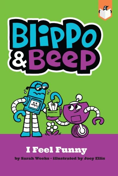 Blippo and Beep: I Feel Funny - Sarah Weeks - Libros - Penguin Young Readers Group - 9780593226995 - 17 de mayo de 2022