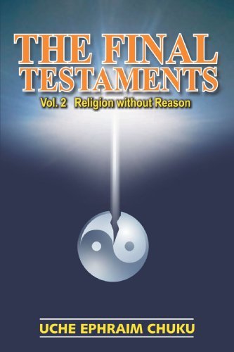 The Final Testaments, Vol. 2: Religion Without Reason - Uche Ephraim Chuku - Bücher - iUniverse, Inc. - 9780595417995 - 27. Februar 2007