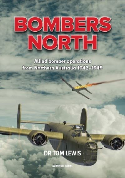 Cover for Tom Lewis · Bombers North: Allied bomber operations from Northern Australia 1942-1945 (Paperback Book) (2023)