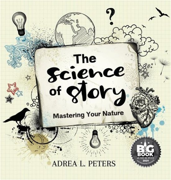 Cover for Adrea Peters · The Science of Story Mastering Your Nature (Hardcover bog) (2020)