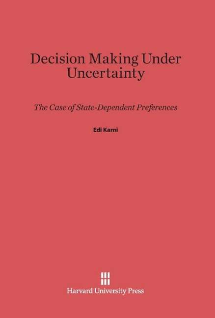 Cover for Edi Karni · Decision Making Under Uncertainty: The Case of State-Dependent Preference (Hardcover Book) [Reprint 2014 edition] (1985)