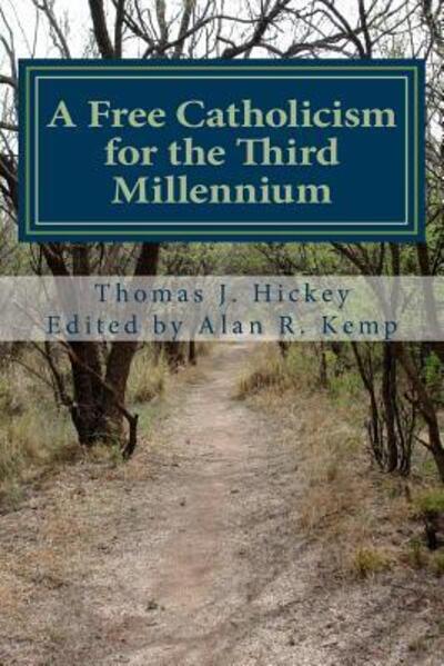 Cover for Thomas J Hickey · A Free Catholicism for the Third Millennium (Paperback Book) (2015)