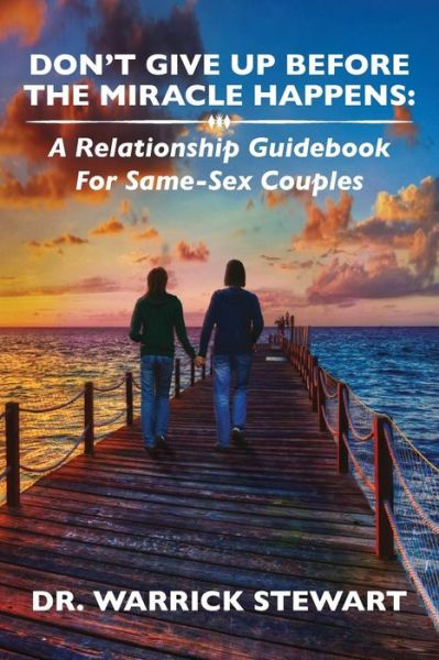 Cover for Dr Warrick T Stewart · Don't Give Up Before the Miracle Happens: a Relationship Guidebook for Same-sex Couples (Pocketbok) (2015)