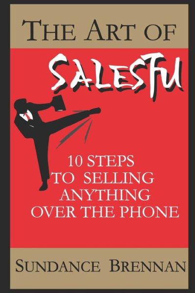 Cover for Sundance Brennan · The Art of SalesFu : 10 Steps to Selling Anything Over the Phone (Paperback Book) (2016)