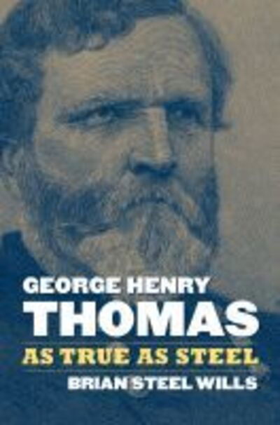 Cover for Brian Steel Wills · George Henry Thomas: As True As Steel (Paperback Book) (2019)