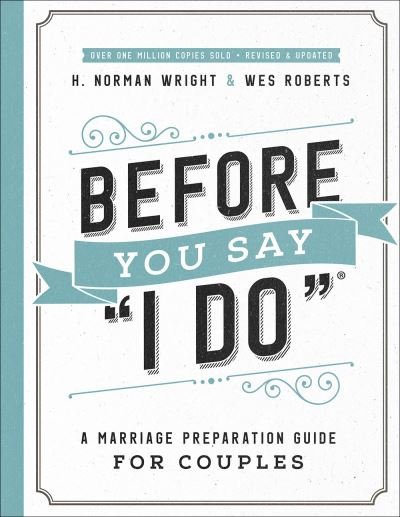 Before You Say "I Do": A Marriage Preparation Guide for Couples - H. Norman Wright - Bøger - Harvest House Publishers,U.S. - 9780736975995 - 26. marts 2019