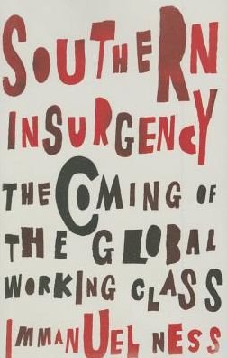 Cover for Immanuel Ness · Southern Insurgency: The Coming of the Global Working Class - Wildcat (Paperback Bog) (2015)