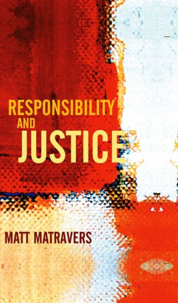 Cover for Matravers, Matt (University of York) · Responsibility and Justice (Paperback Book) (2007)