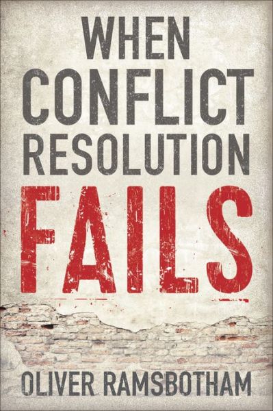 Cover for Ramsbotham, Oliver (University of Bradford) · When Conflict Resolution Fails: An Alternative to Negotiation and Dialogue: Engaging Radical Disagreement in Intractable Conflicts (Taschenbuch) (2016)