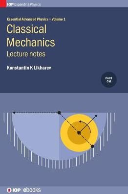 Cover for Likharev, Konstantin K (Stony Brook University, NY, USA) · Classical Mechanics: Lecture notes - Essential Advanced Physics (Hardcover Book) (2017)