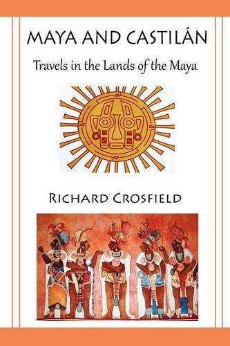 Cover for Richard Crosfield · Maya and Castil Ntravels in the Lands of the Maya (Paperback Book) (2012)