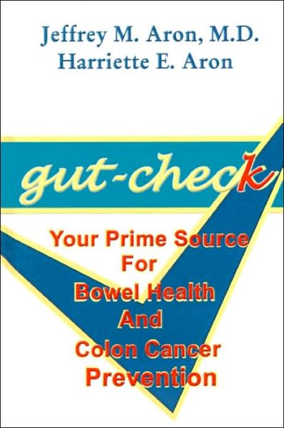 Cover for Harriette   E. Aron · Gut-check: Your Prime Source for Bowel Health and Colon Cancer Prevention (Hardcover Book) (2001)