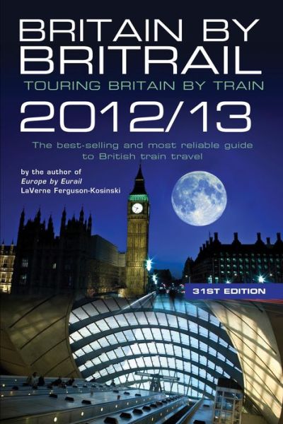 Cover for Laverne Ferguson-Kosinski · Britain by Britrail 2012/13: Touring Britain by Train (Paperback Book) [31st edition] (2012)