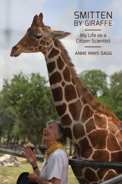 Cover for Anne Innis Dagg · Smitten by Giraffe: My Life as a Citizen Scientist - Footprints Series (Hardcover Book) (2016)