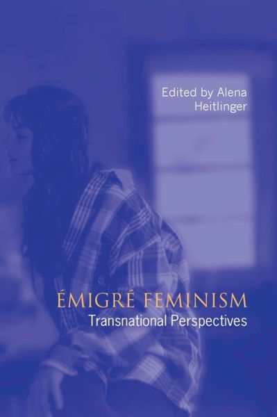 Emigre Feminism: Transnational Perspectives -  - Książki - University of Toronto Press - 9780802078995 - 10 kwietnia 1999