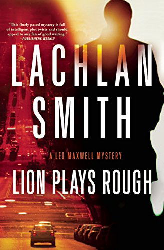 Cover for Lachlan Smith · Lion Plays Rough: a Leo Maxwell Mystery (Paperback Book) (2015)