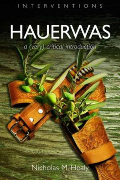 Hauerwas: A (Very) Critical Introduction - Interventions - Nicholas M. Healy - Books - William B Eerdmans Publishing Co - 9780802825995 - March 21, 2014