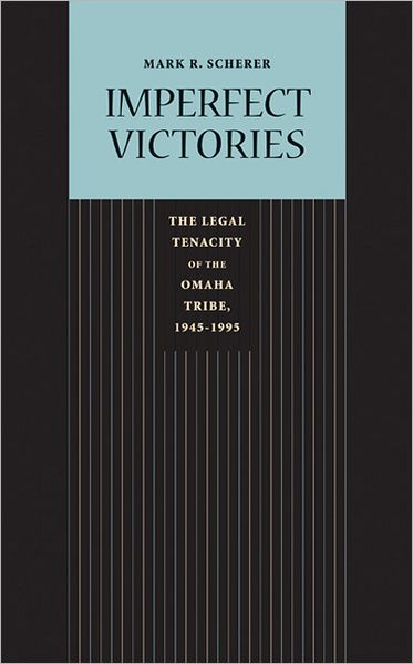 Cover for Mark R. Scherer · Imperfect Victories: The Legal Tenacity of the Omaha Tribe, 1945-1995 - Law in the American West (Paperback Book) (2009)