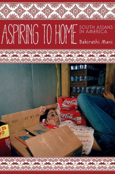 Cover for Bakirathi Mani · Aspiring to Home: South Asians in America - Asian America (Hardcover Book) (2012)