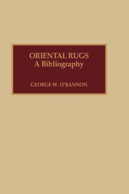 Cover for George W. O'Bannon · Oriental Rugs: A Bibliography (Hardcover Book) (1994)