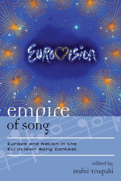Cover for Dafni Tragaki · Empire of Song: Europe and Nation in the Eurovision Song Contest - Europea: Ethnomusicologies and Modernities (Hardcover bog) (2013)